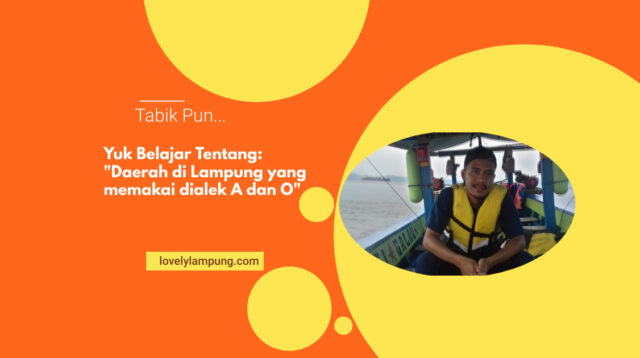 Daerah di Lampung yang Menggunakan Dialek A dan O